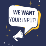 a megaphone saying WE WANT YOUR INPUT
